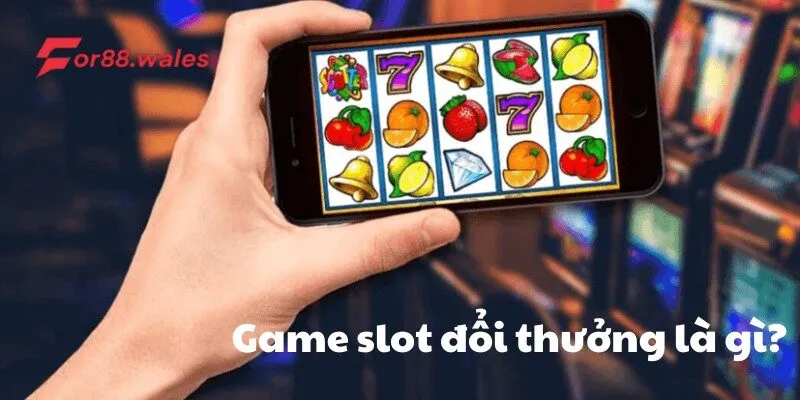 Game slot đổi thưởng là gì?