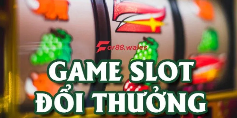 Game slot đổi thưởng là gì?