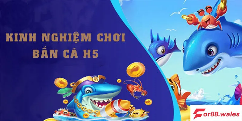 Mẹo chơi bắn cá H5 hiệu quả  tại for88